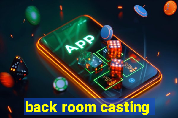 back room casting